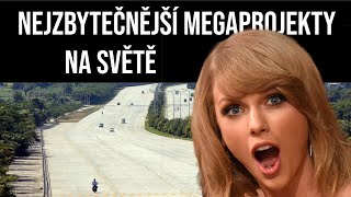 Nejzbytečnější megaprojekty na světě.