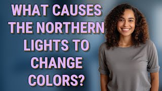 What causes the northern lights to change colors?
