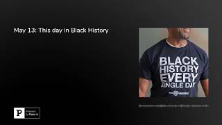May 13: This day in Black History