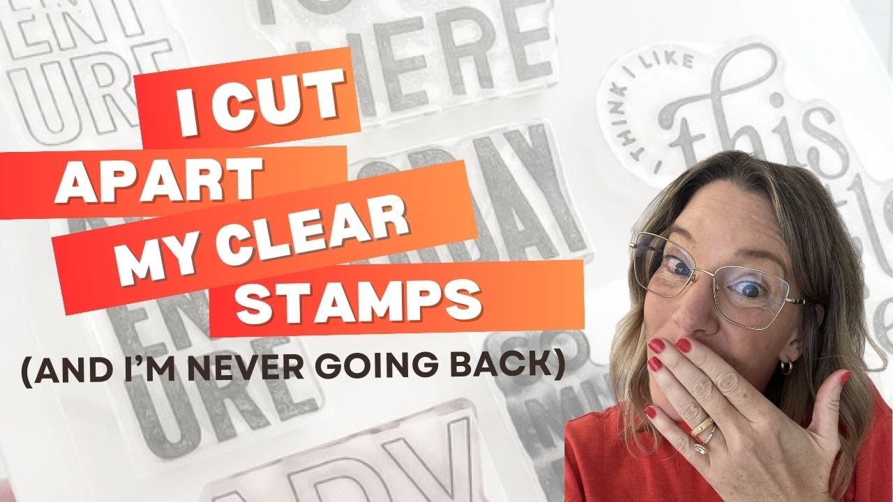 I Cut Apart My Acrylic Stamp Sets And I’m Never Going Back