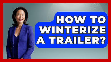 How To Winterize A Trailer? - Exploring Campgrounds