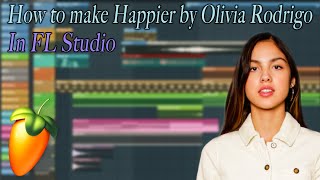 How To Produce: Happier - Olivia Rodrigo [FL Studio Tutorial]