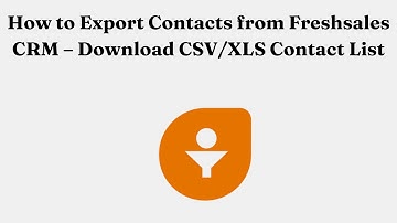 How to Export Contacts from Freshsales CRM – Download CSV/XLS Contact List