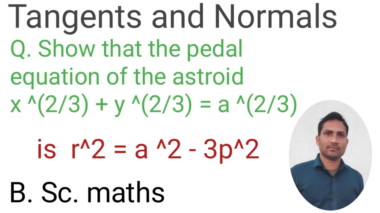 B. Sc. Maths, Tangents and Normals, {pedal equation of the astroid x