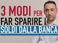 3 MODI PER FAR SPARIRE IL DENARO DALLA BANCA