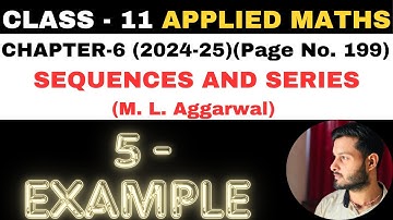 5 Example Sol l Chapter 6 l SEQUENCES AND SERIES l Class 11th Applied Maths l M L Aggarwal 2024-25
