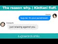 the reason why. | KinKuni fluff.