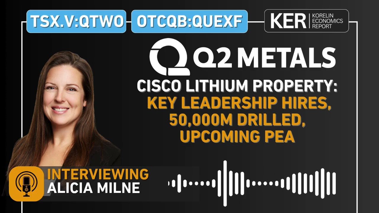 Q2 Metals - Key Leadership Hires, 50,000m Drilled, and the Upcoming PEA At The Cisco Lithium Project