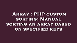Array : PHP custom sorting: Manual sorting an array based on specified keys