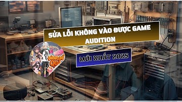Fix Lỗi Không Vào Được Game Audition VTC (Mới Nhất 2025 – Thành Công 100%)