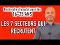 RECHERCHE D’EMPLOI POUR LES 16 À 25 ANS - LES 7 SECTEURS QUI RECRUTENT