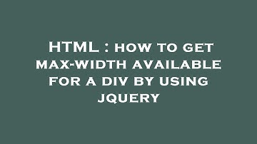 HTML : how to get max-width available for a div by using jquery
