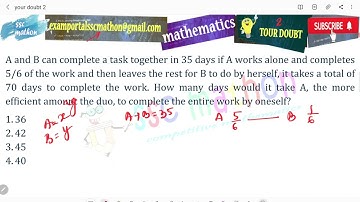 A and B can complete a task together in 35 days if A works alone and completes 5/6 of the work