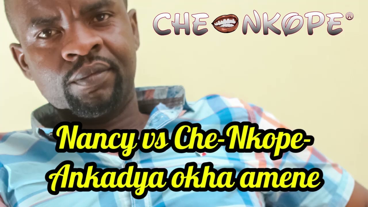 Nancy vs Che Nkope Ankadya okha amene