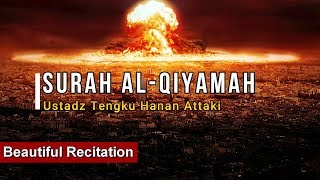 Surah Al Qiyamah - Ustadz Tengku Hanan Attaki (Beautiful Recitation)