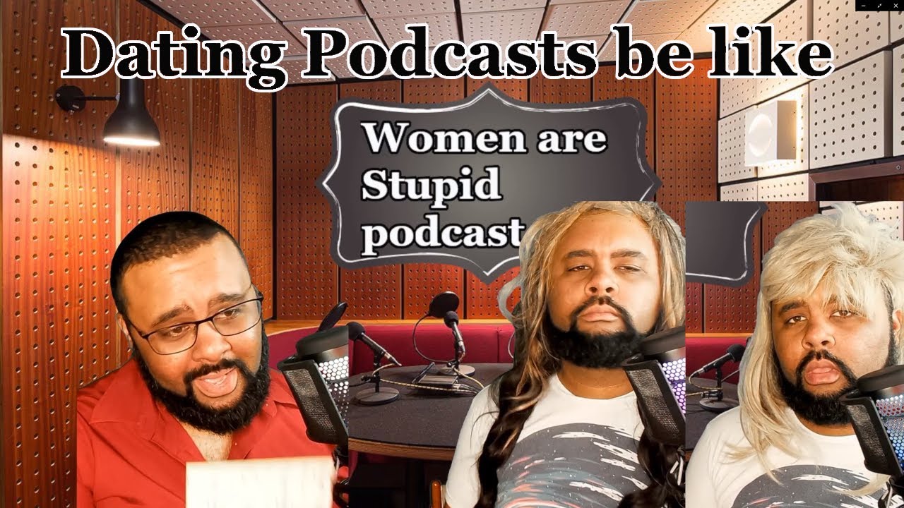 Dating Podcasts be like.....