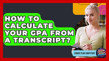 How To Calculate Your GPA From A Transcript? - Junior Year Jumpstart