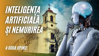 INTELIGENȚA ARTIFICIALĂ ȘI NEMURIREA | A doua opinie | SperanțaTV