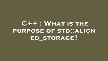 C++ : What is the purpose of std::aligned_storage?