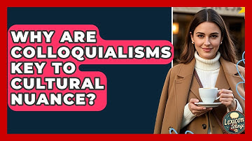 Why Are Colloquialisms Key To Cultural Nuance? - Lexicon Lounge