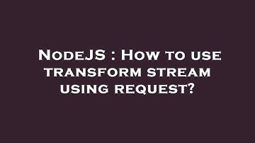 NodeJS : How to use transform stream using request?