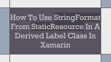 How To Use StringFormat From StaticResource In A Derived Label Class In Xamarin