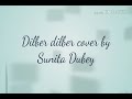 Dilber dilber cover by sunita dubey