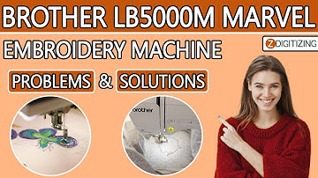 Brother LB5000M Marvel Embroidery Machine Common Problems & Solutions || Zdigitizing
