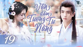 VẠN DẶM TƯƠNG TƯ NÀNG - TẬP 19 (Lồng Tiếng) Siêu Phẩm Phim Bộ Ngôn Tình Cổ Trang Trung Quốc 2024