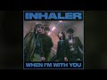 Inhaler - When I'm With You (Official Audio)
