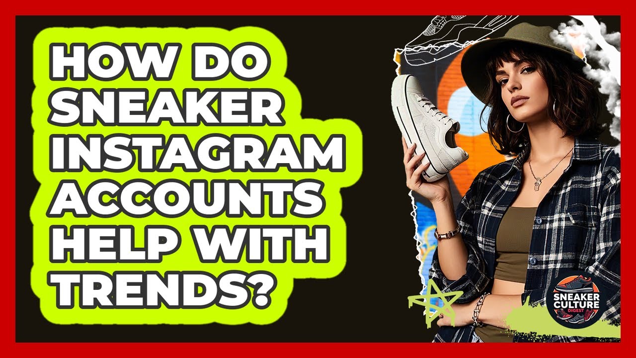 How Do Sneaker Instagram Accounts Help With Trends? - Sneaker Culture Digest