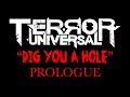 TERROR UNIVERSAL &quot;DIG YOU A HOLE” PROLOGUE