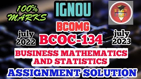 IGNOU SOLVED ASSIGNMENT || BCOC-134 (2023) ||  B.COM GENERAL  || BUSINESS MATHEMATICS AND STATISTICS