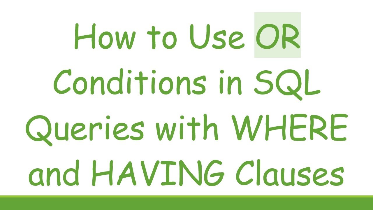 How to Use OR Conditions in SQL Queries with WHERE and HAVING Clauses ...