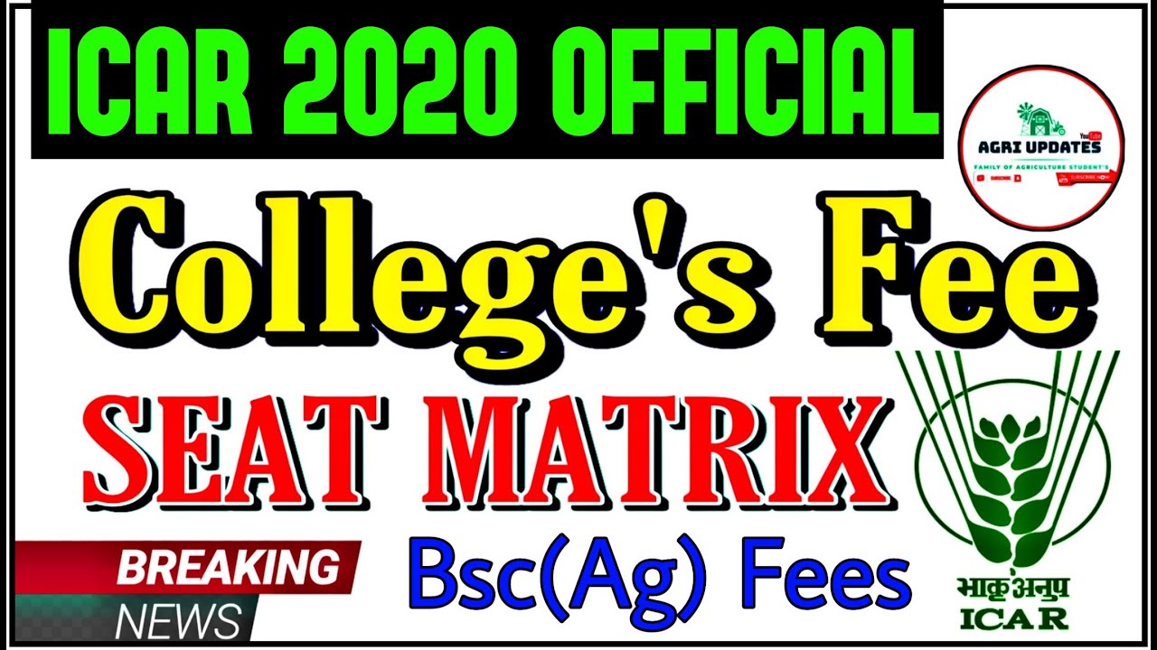 ICAR 2020 College's Fee & Seat Matrix | Official Fee Structure | ICAR BSC AG Fee | ICAR BSC AG Seats