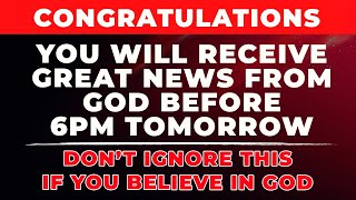 GOD WILL GIVE YOU GOOD NEWS BEFORE 6PM TOMORROW | Powerful Prayer For Blessings And Protection