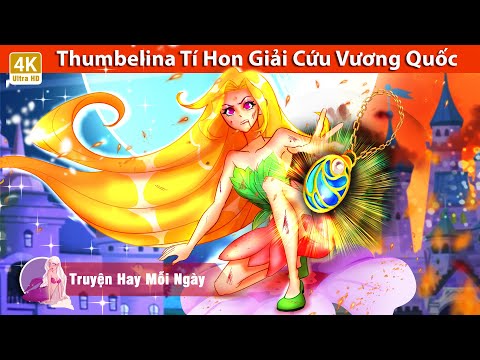 Thumbelina Tí Hon Giải Cứu Vương Quốc 👸 Truyện Cổ TíchViệt Nam 🌜 WOA – Truyện Hay Mỗi Ngày 2023 vừa cập nhật