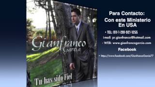 Video thumbnail of "Gianfranco Garcia Tu has Sido Fiel"