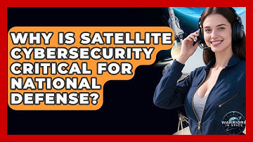 Why Is Satellite Cybersecurity Critical for National Defense? | Warriors In Space
