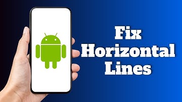 How to Fix Horizontal Lines on Android Phone