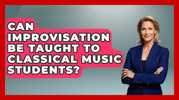 Can Improvisation Be Taught to Classical Music Students? - Classical Serenade