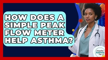 How Does A Simple Peak Flow Meter Help Asthma? - Everyday Asthma Tips