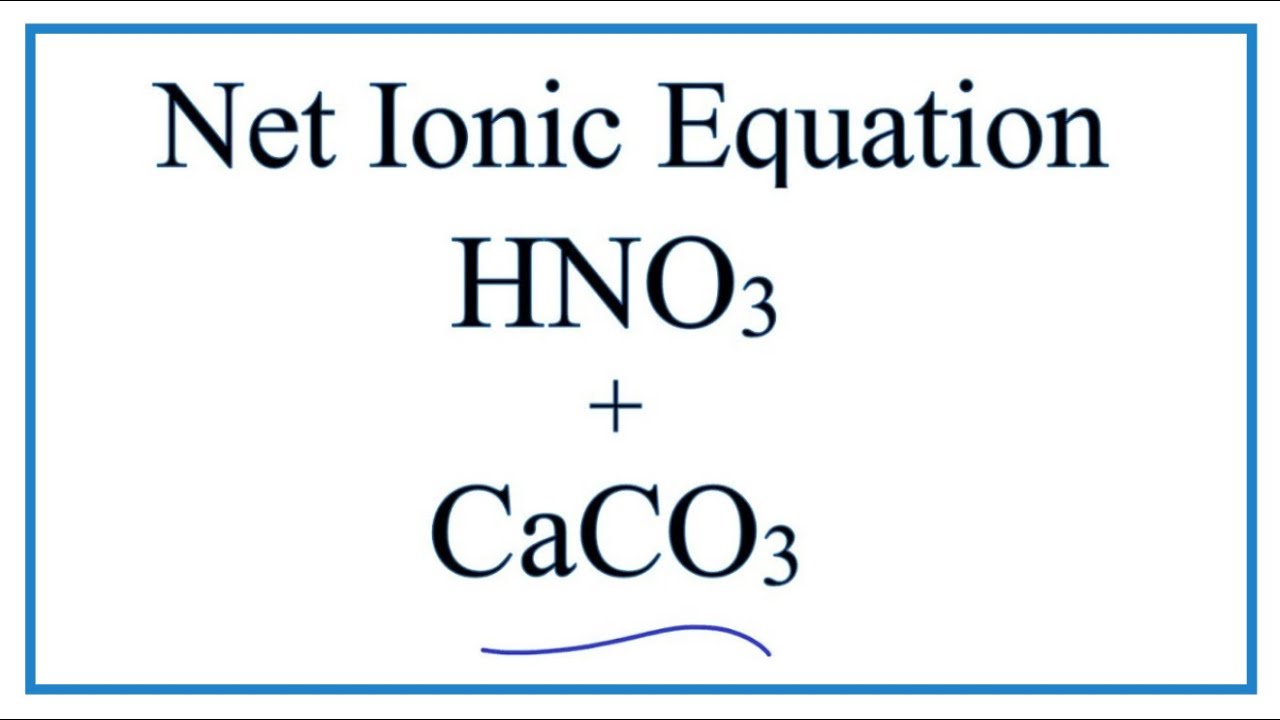 How to Write the Net Ionic Equation for HNO3 CaCO3 =... - youtube
