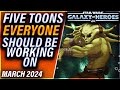 These five characters are the future and you should work on them march 2024 galaxyofheroes swgoh