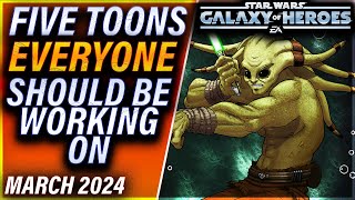THESE FIVE CHARACTERS ARE THE FUTURE AND YOU SHOULD WORK ON THEM (March 2024) #galaxyofheroes #swgoh