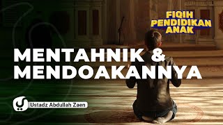 Fiqih Pendidikan Anak: Mentahnik Bayi dan Mendoakannya - Ustadz Abdullah Zaen, Lc., MA