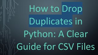 How to Drop Duplicates in Python: A Clear Guide for CSV Files