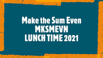 MAKE SUM EVEN CODECHEF || LUNCH TIME 2021 || MKSMEVN