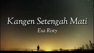 Kangen setengah mati - Esa Risty (lirik) dan artinya