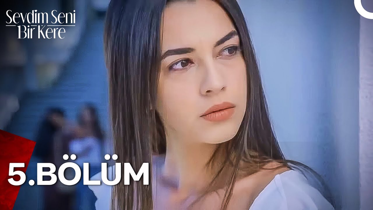 Sevdim Seni Bir Kere 5. Bölüm (Uzun Versiyon)